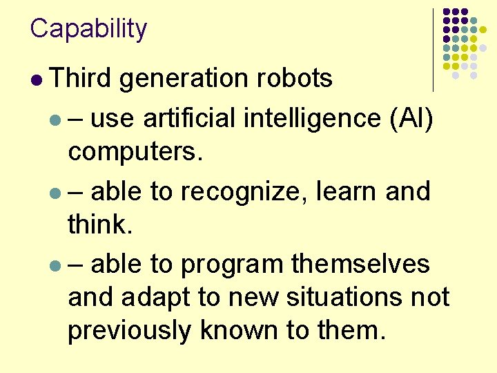 Capability l Third generation robots l – use artificial intelligence (AI) computers. l –