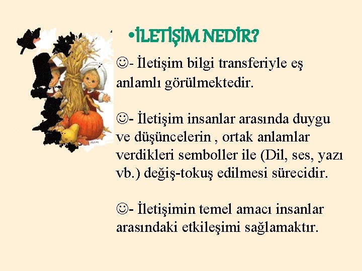  • İLETİŞİM NEDİR? - İletişim bilgi transferiyle eş anlamlı görülmektedir. - İletişim insanlar