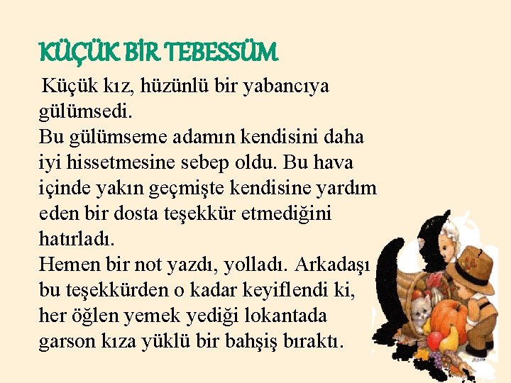 KÜÇÜK BİR TEBESSÜM Küçük kız, hüzünlü bir yabancıya gülümsedi. Bu gülümseme adamın kendisini daha