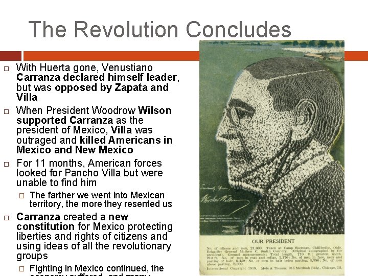 The Revolution Concludes With Huerta gone, Venustiano Carranza declared himself leader, but was opposed