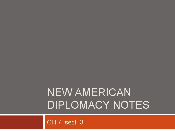 NEW AMERICAN DIPLOMACY NOTES CH 7, sect. 3 