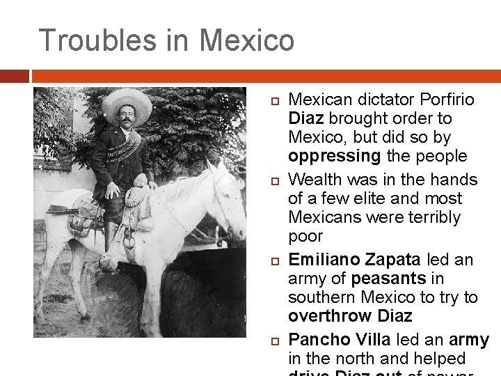 Troubles in Mexico Mexican dictator Porfirio Diaz brought order to Mexico, but did so