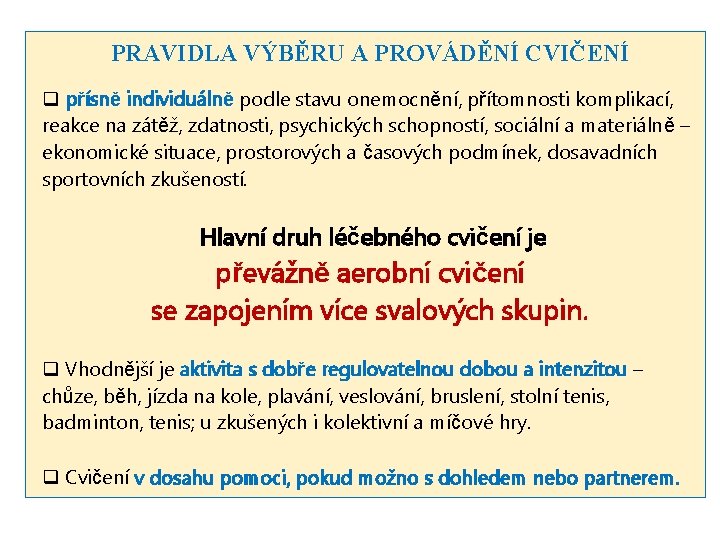 PRAVIDLA VÝBĚRU A PROVÁDĚNÍ CVIČENÍ q přísně individuálně podle stavu onemocnění, přítomnosti komplikací, reakce