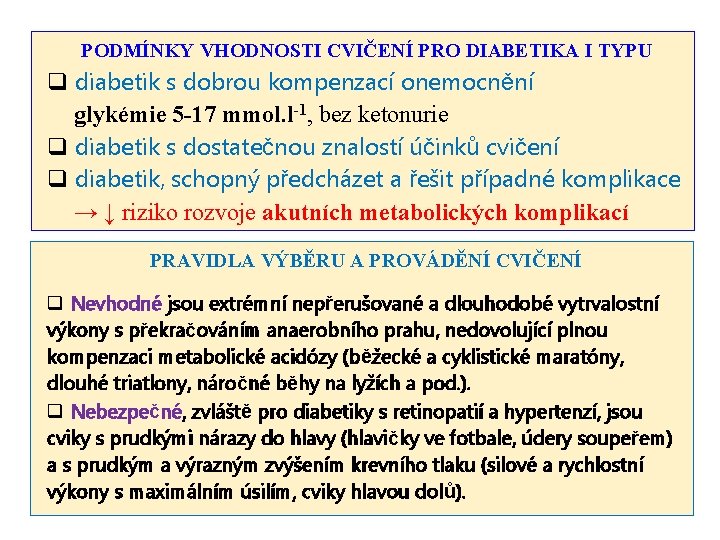 PODMÍNKY VHODNOSTI CVIČENÍ PRO DIABETIKA I TYPU q diabetik s dobrou kompenzací onemocnění glykémie