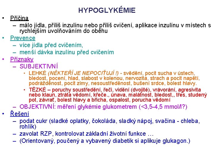 HYPOGLYKÉMIE • Příčina – málo jídla, příliš inzulínu nebo příliš cvičení, aplikace inzulínu v