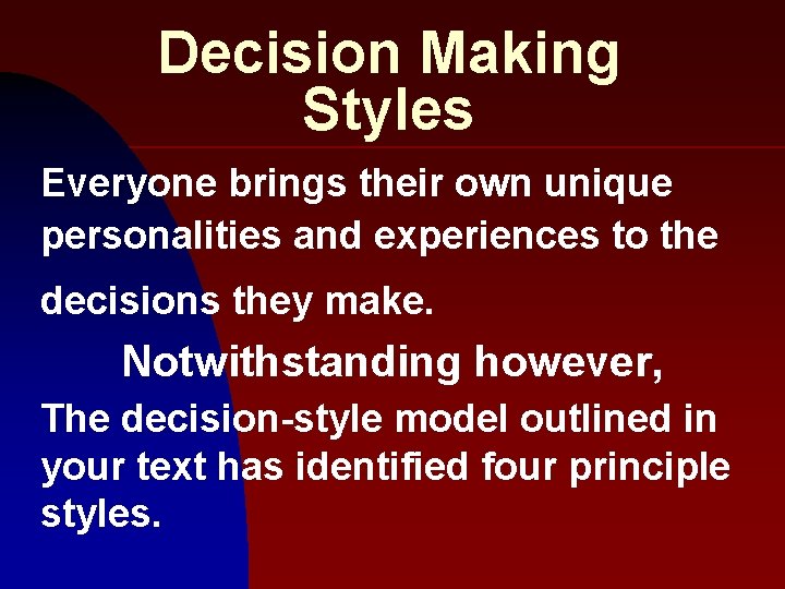 Decision Making Styles Everyone brings their own unique personalities and experiences to the decisions