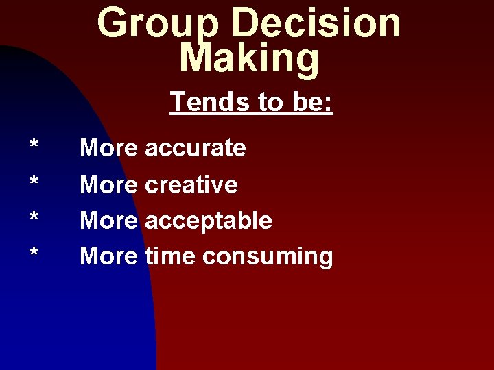 Group Decision Making Tends to be: * More accurate * * * More creative