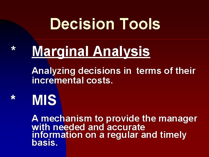 Decision Tools * Marginal Analysis Analyzing decisions in terms of their incremental costs. *