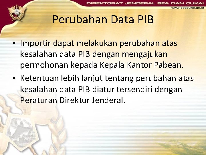 Perubahan Data PIB • Importir dapat melakukan perubahan atas kesalahan data PIB dengan mengajukan Perubahan Data PIB • Importir dapat melakukan perubahan atas kesalahan data PIB dengan mengajukan
