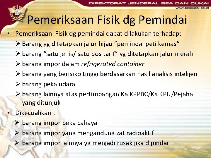 Pemeriksaan Fisik dg Pemindai • Pemeriksaan Fisik dg pemindai dapat dilakukan terhadap: Ø Barang Pemeriksaan Fisik dg Pemindai • Pemeriksaan Fisik dg pemindai dapat dilakukan terhadap: Ø Barang