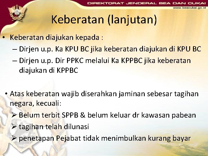 Keberatan (lanjutan) • Keberatan diajukan kepada : – Dirjen u. p. Ka KPU BC Keberatan (lanjutan) • Keberatan diajukan kepada : – Dirjen u. p. Ka KPU BC