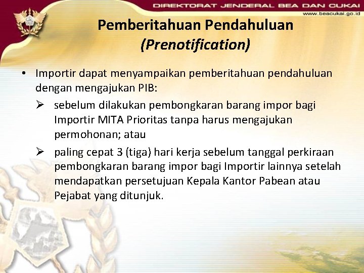 Pemberitahuan Pendahuluan (Prenotification) • Importir dapat menyampaikan pemberitahuan pendahuluan dengan mengajukan PIB: Ø sebelum Pemberitahuan Pendahuluan (Prenotification) • Importir dapat menyampaikan pemberitahuan pendahuluan dengan mengajukan PIB: Ø sebelum