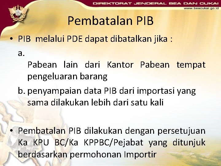 Pembatalan PIB • PIB melalui PDE dapat dibatalkan jika : a. Pabean lain dari Pembatalan PIB • PIB melalui PDE dapat dibatalkan jika : a. Pabean lain dari