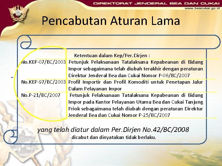Pencabutan Aturan Lama Ketentuan dalam Kep/Per. Dirjen : No. KEP-07/BC/2003 Petunjuk Pelaksanaan Tatalaksana Kepabeanan Pencabutan Aturan Lama Ketentuan dalam Kep/Per. Dirjen : No. KEP-07/BC/2003 Petunjuk Pelaksanaan Tatalaksana Kepabeanan