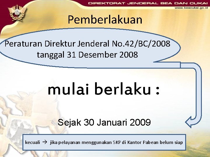 Pemberlakuan Peraturan Direktur Jenderal No. 42/BC/2008 tanggal 31 Desember 2008 mulai berlaku : Sejak Pemberlakuan Peraturan Direktur Jenderal No. 42/BC/2008 tanggal 31 Desember 2008 mulai berlaku : Sejak