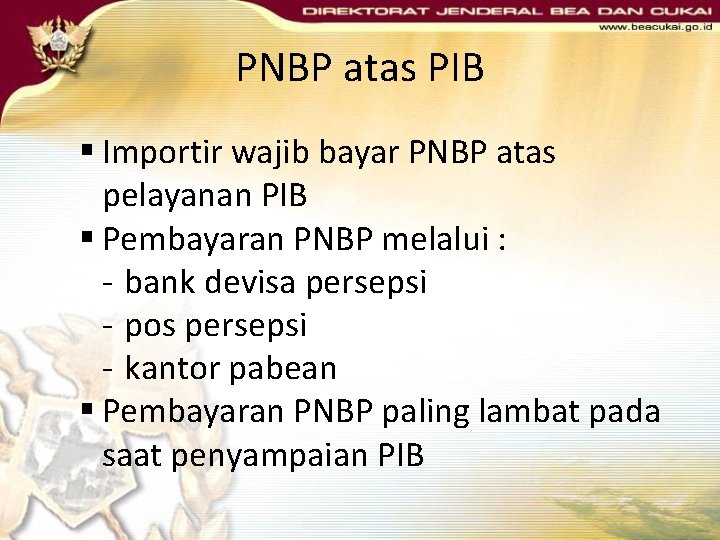 PNBP atas PIB § Importir wajib bayar PNBP atas pelayanan PIB § Pembayaran PNBP PNBP atas PIB § Importir wajib bayar PNBP atas pelayanan PIB § Pembayaran PNBP