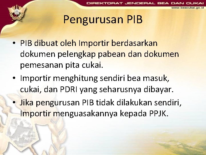 Pengurusan PIB • PIB dibuat oleh Importir berdasarkan dokumen pelengkap pabean dokumen pemesanan pita Pengurusan PIB • PIB dibuat oleh Importir berdasarkan dokumen pelengkap pabean dokumen pemesanan pita