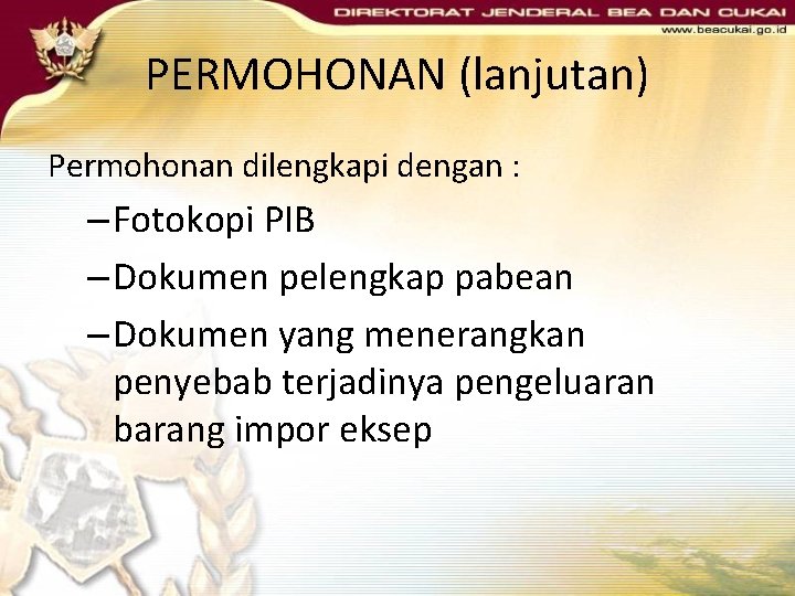 PERMOHONAN (lanjutan) Permohonan dilengkapi dengan : – Fotokopi PIB – Dokumen pelengkap pabean – PERMOHONAN (lanjutan) Permohonan dilengkapi dengan : – Fotokopi PIB – Dokumen pelengkap pabean –