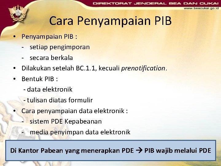 Cara Penyampaian PIB • Penyampaian PIB : - setiap pengimporan - secara berkala • Cara Penyampaian PIB • Penyampaian PIB : - setiap pengimporan - secara berkala •