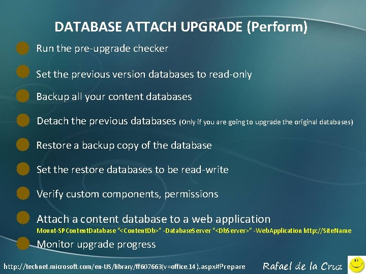 DATABASE ATTACH UPGRADE (Perform) Run the pre-upgrade checker Set the previous version databases to