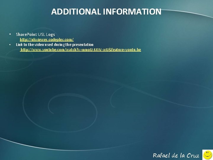 ADDITIONAL INFORMATION • • Share. Point USL Logs http: //ulsviewer. codeplex. com/ Link to
