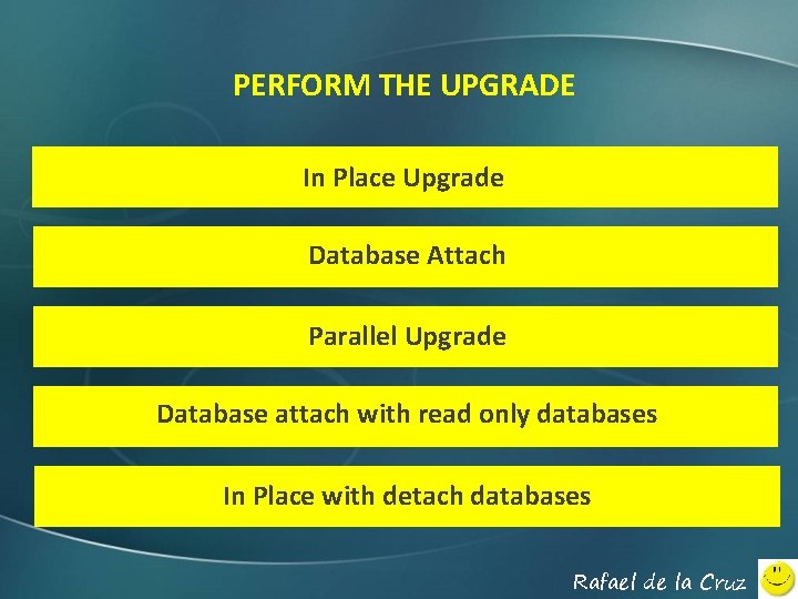 PERFORM THE UPGRADE In Place Upgrade Database Attach Parallel Upgrade Database attach with read