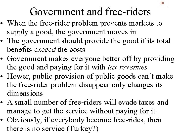 10 Government and free-riders • When the free-rider problem prevents markets to supply a