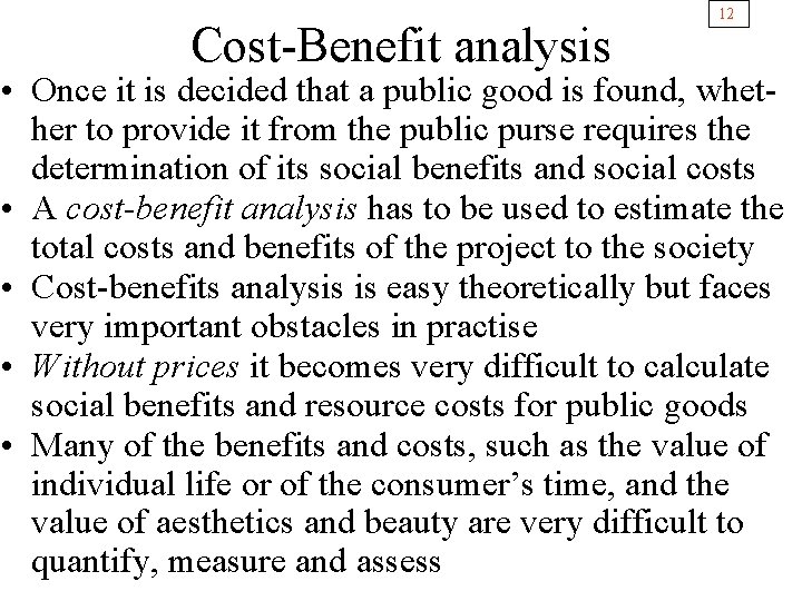 Cost-Benefit analysis 12 • Once it is decided that a public good is found,