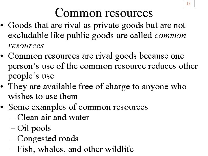 Common resources 13 • Goods that are rival as private goods but are not