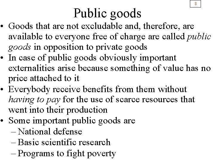 Public goods 8 • Goods that are not excludable and, therefore, are available to