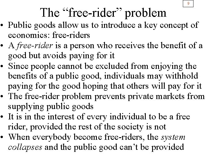 The “free-rider” problem 9 • Public goods allow us to introduce a key concept