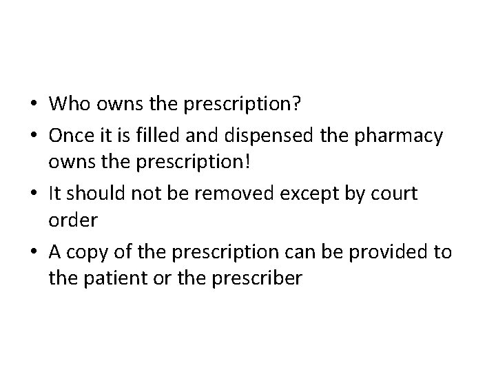  • Who owns the prescription? • Once it is filled and dispensed the