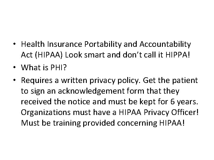  • Health Insurance Portability and Accountability Act (HIPAA) Look smart and don’t call