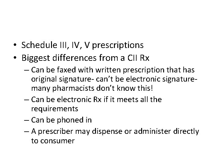  • Schedule III, IV, V prescriptions • Biggest differences from a CII Rx