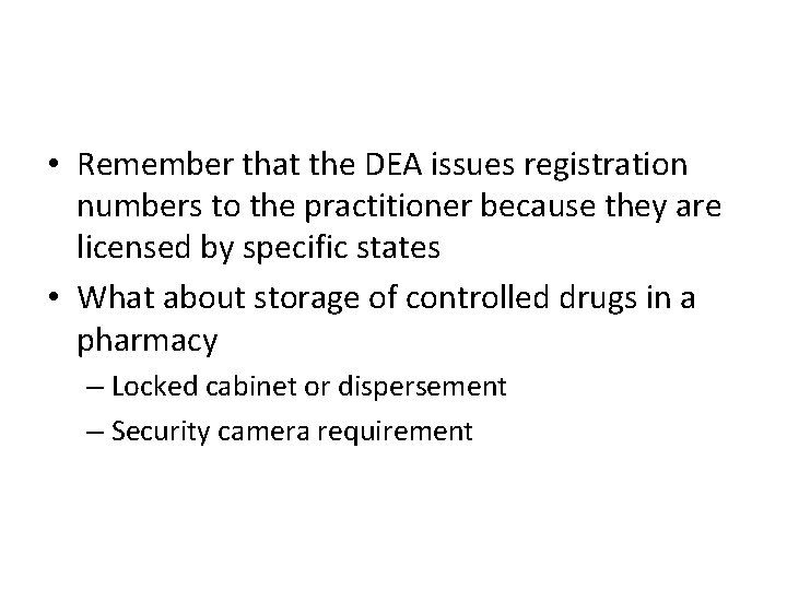 • Remember that the DEA issues registration numbers to the practitioner because they