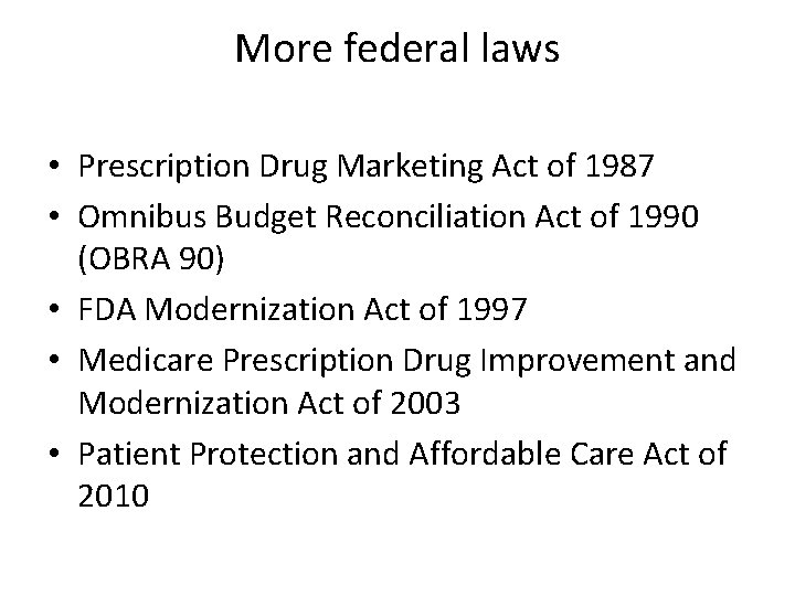 More federal laws • Prescription Drug Marketing Act of 1987 • Omnibus Budget Reconciliation