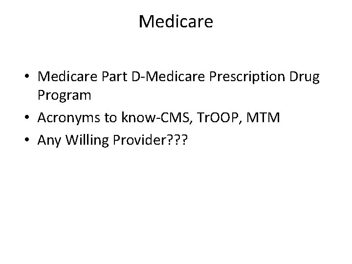 Medicare • Medicare Part D-Medicare Prescription Drug Program • Acronyms to know-CMS, Tr. OOP,