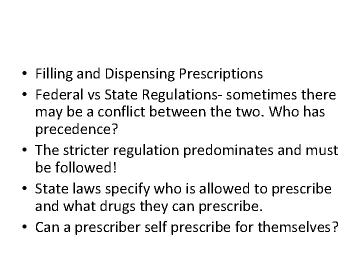  • Filling and Dispensing Prescriptions • Federal vs State Regulations- sometimes there may