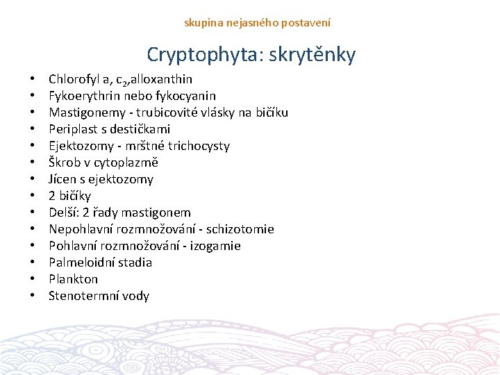 skupina nejasného postavení Cryptophyta: skrytěnky • • • • Chlorofyl a, c 2, alloxanthin