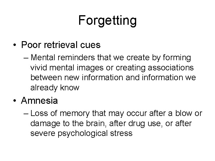 Forgetting • Poor retrieval cues – Mental reminders that we create by forming vivid