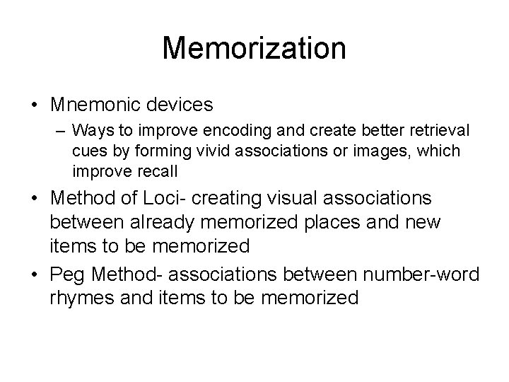 Memorization • Mnemonic devices – Ways to improve encoding and create better retrieval cues