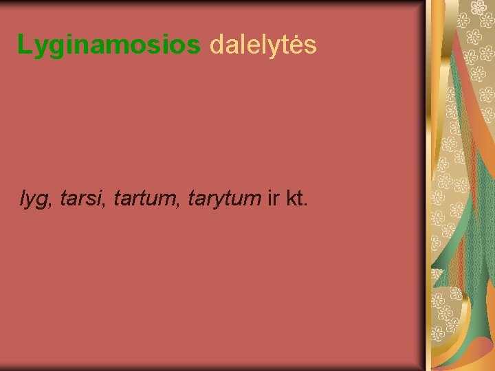 Lyginamosios dalelytės lyg, tarsi, tartum, tarytum ir kt. 