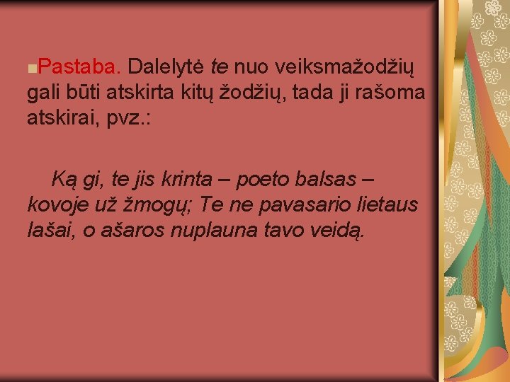 n. Pastaba. Dalelytė te nuo veiksmažodžių gali būti atskirta kitų žodžių, tada ji rašoma