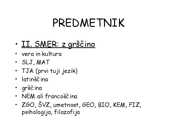 PREDMETNIK • II. SMER: z grščino • • vera in kultura SLJ, MAT TJA