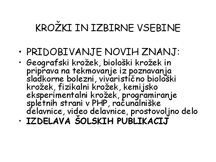 KROŽKI IN IZBIRNE VSEBINE • PRIDOBIVANJE NOVIH ZNANJ: • Geografski krožek, biološki krožek in