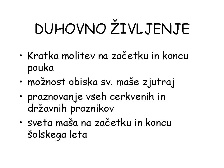 DUHOVNO ŽIVLJENJE • Kratka molitev na začetku in koncu pouka • možnost obiska sv.