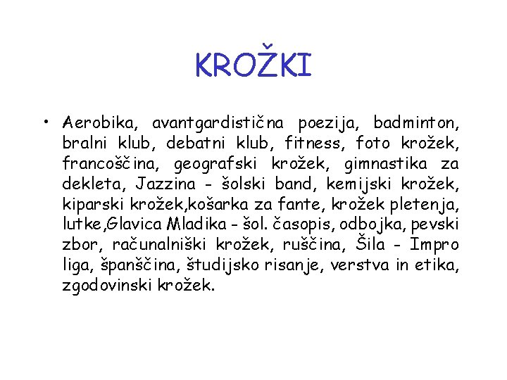 KROŽKI • Aerobika, avantgardistična poezija, badminton, bralni klub, debatni klub, fitness, foto krožek, francoščina,