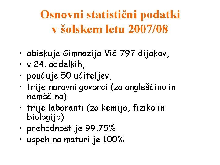 Osnovni statistični podatki v šolskem letu 2007/08 • • obiskuje Gimnazijo Vič 797 dijakov,