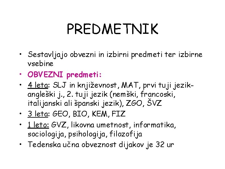 PREDMETNIK • Sestavljajo obvezni in izbirni predmeti ter izbirne vsebine • OBVEZNI predmeti: •