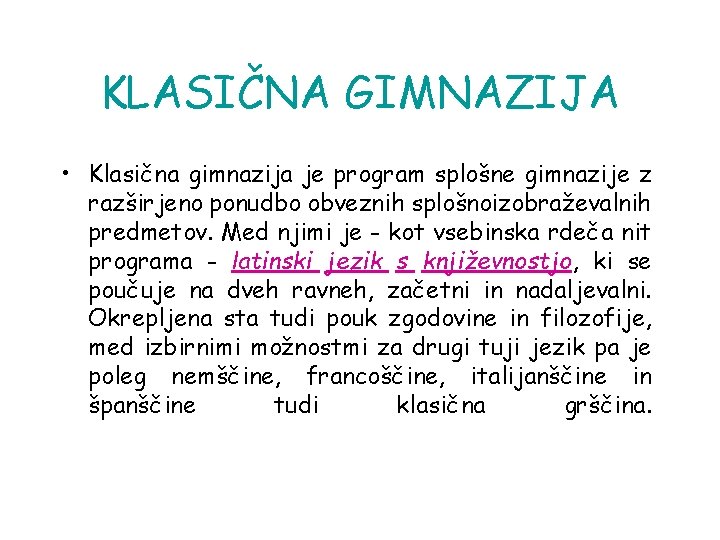 KLASIČNA GIMNAZIJA • Klasična gimnazija je program splošne gimnazije z razširjeno ponudbo obveznih splošnoizobraževalnih